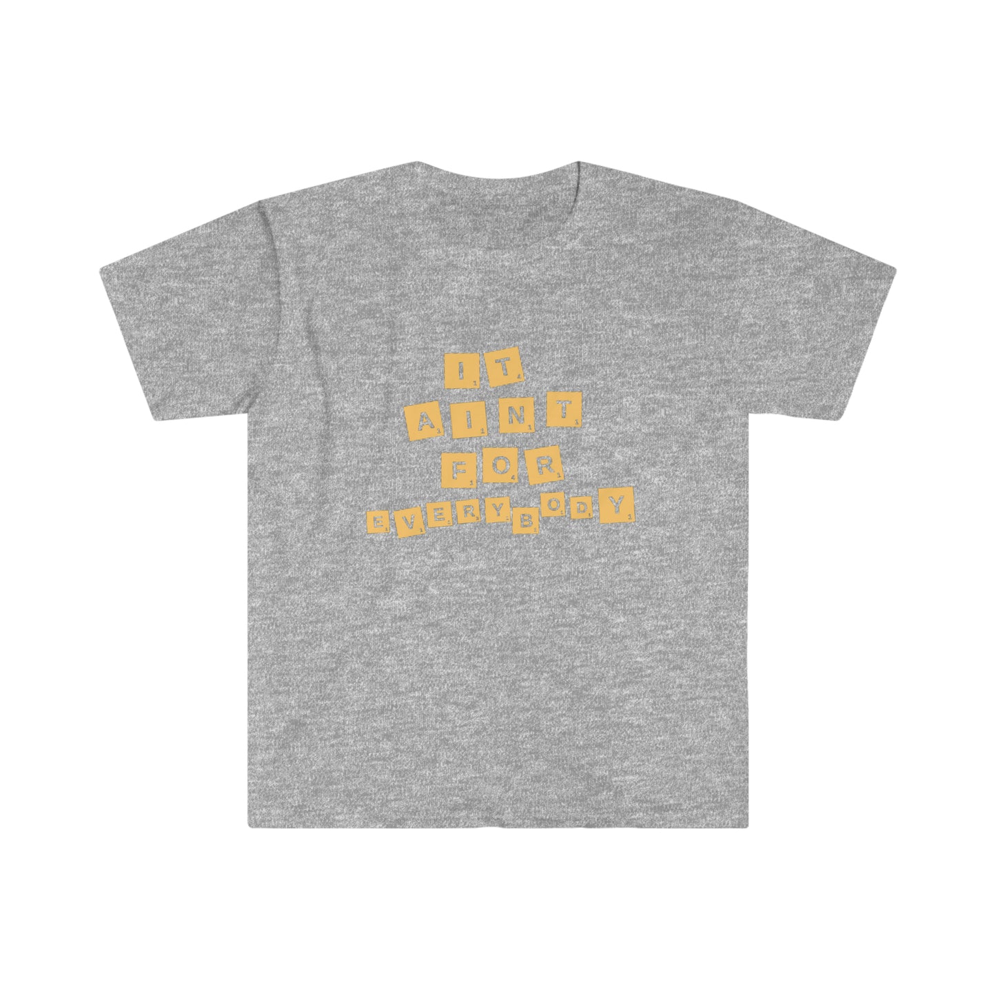 "It Aint For Everybody" Unisex Softstyle T-Shirt