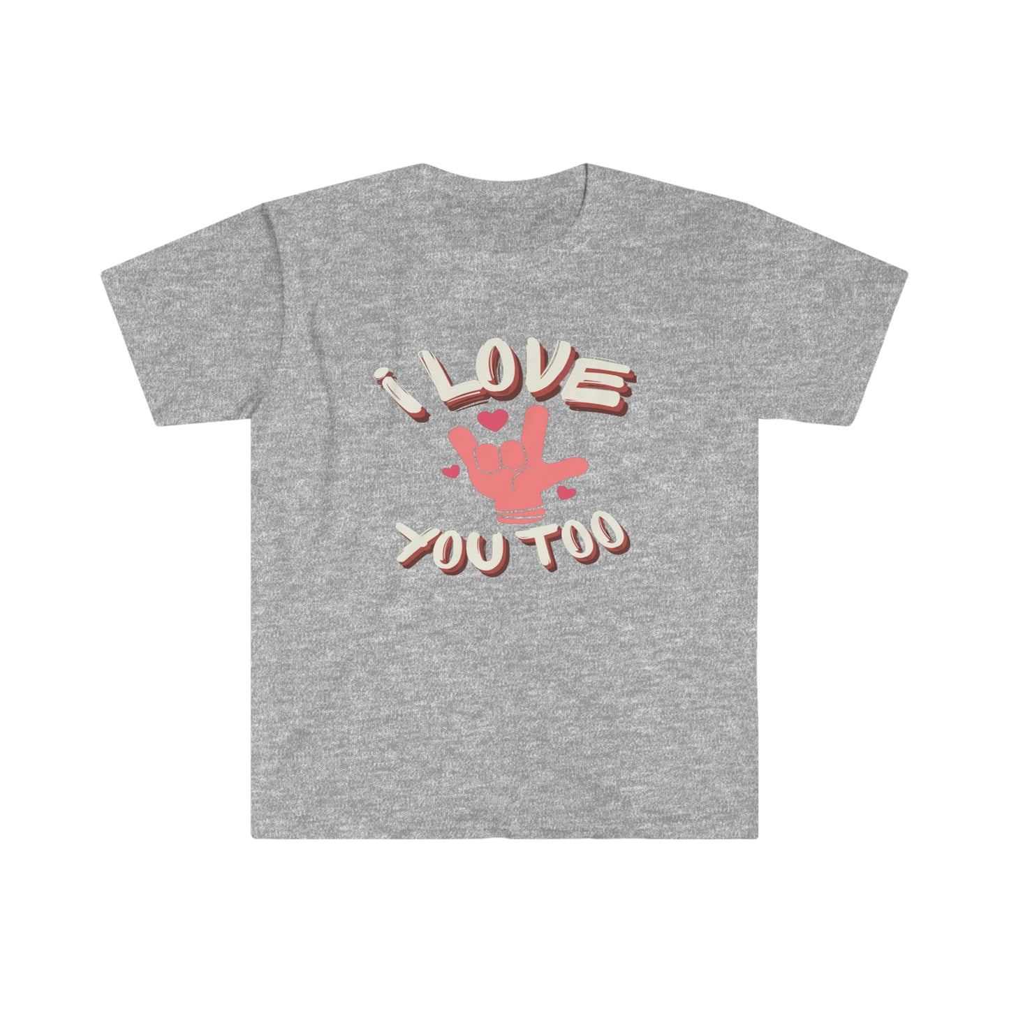 I Love You Too Unisex Softstyle T-Shirt