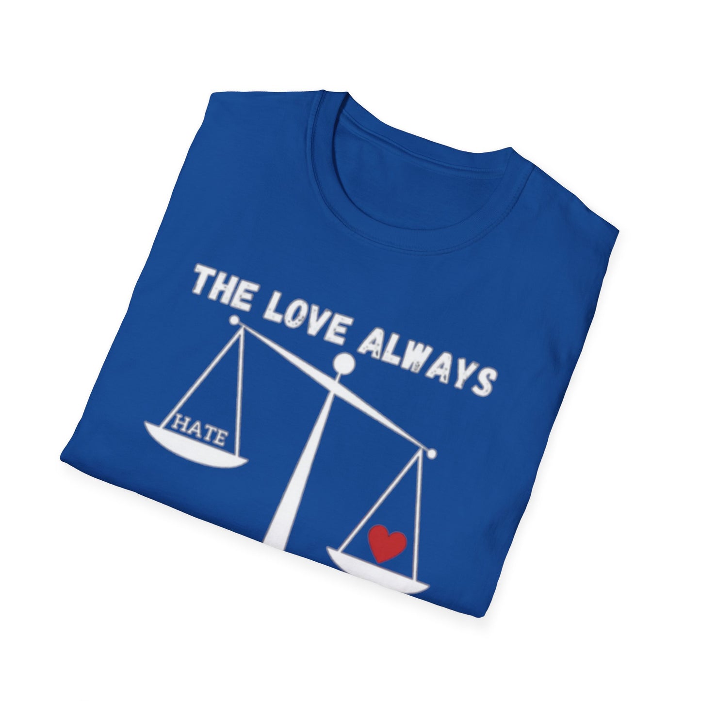 "The Love Always Outweighs the Hate" Unisex Soft Style T-Shirt