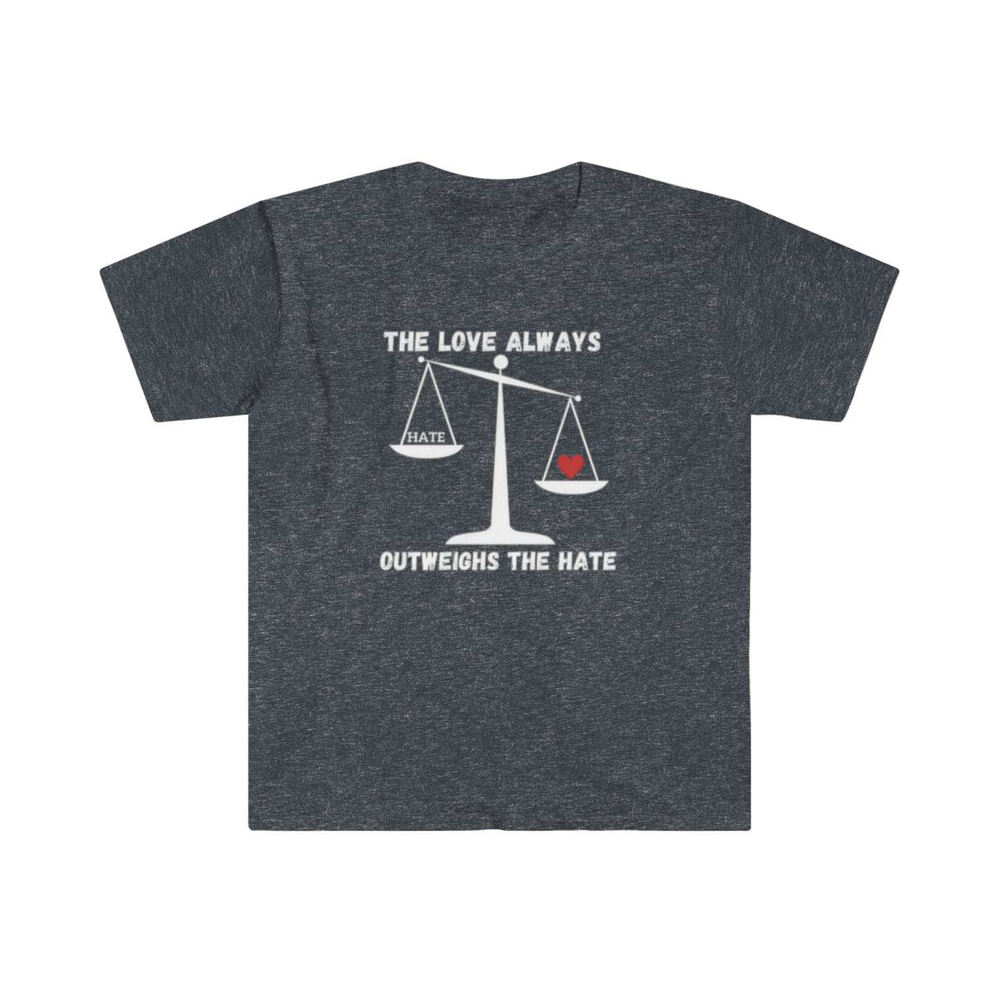 The Love Always Outweighs The Hate Unisex Softstyle T-Shirt