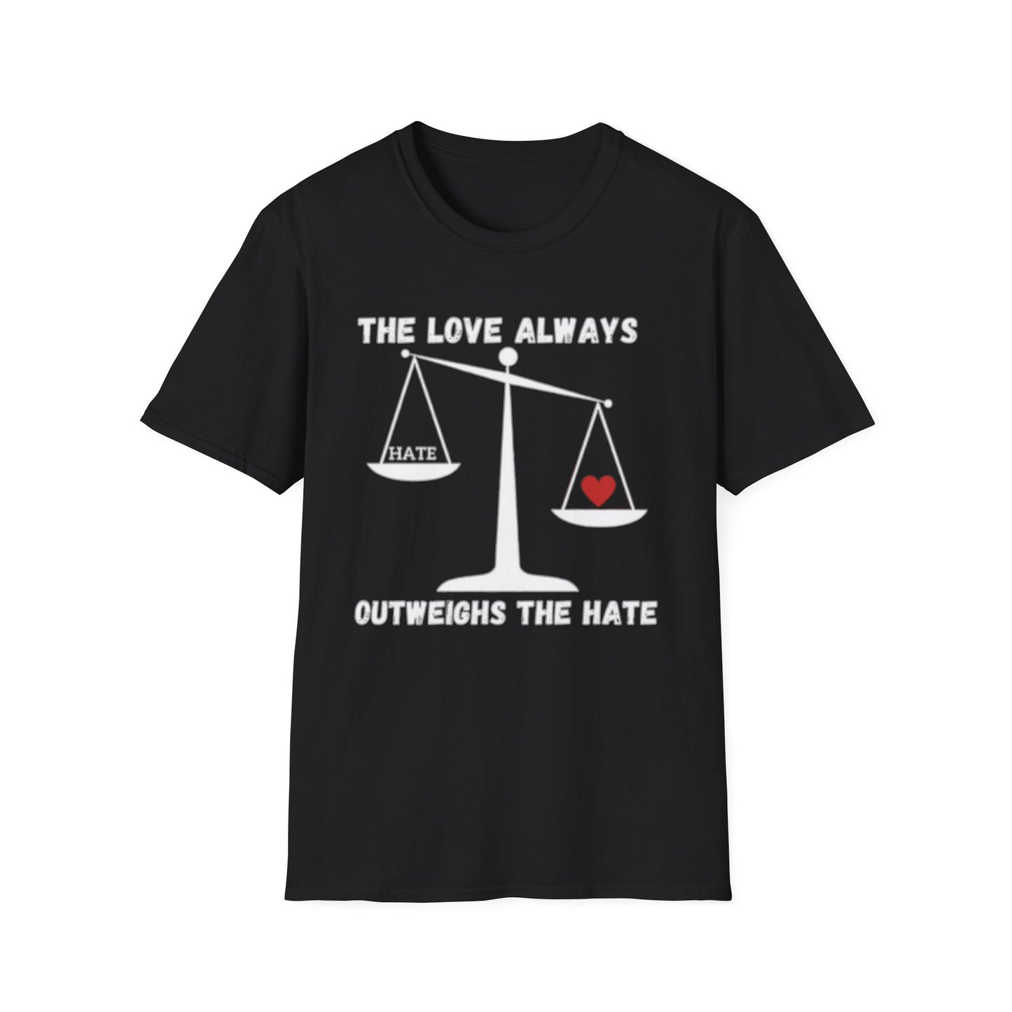 "The Love Always Outweighs the Hate" Unisex Soft Style T-Shirt