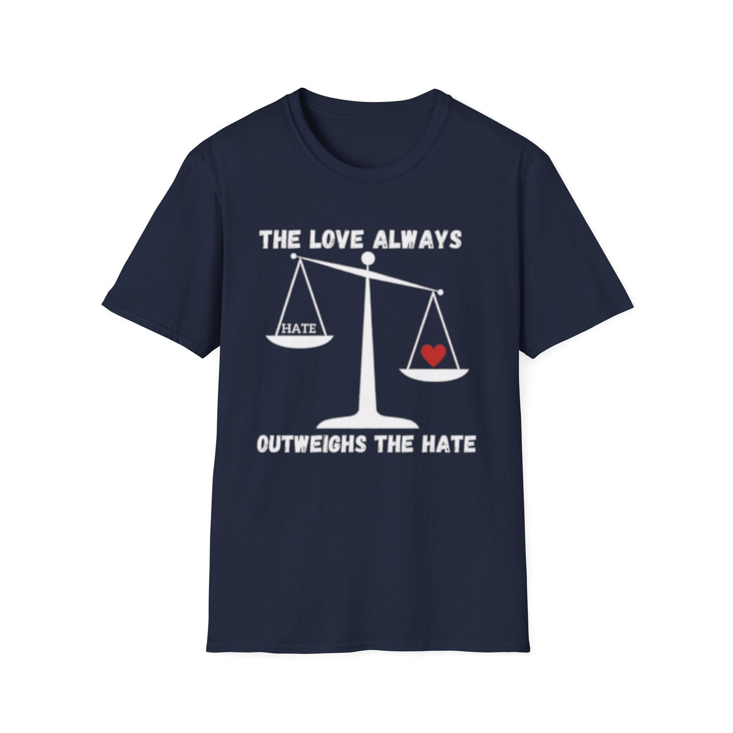 "The Love Always Outweighs the Hate" Unisex Soft Style T-Shirt