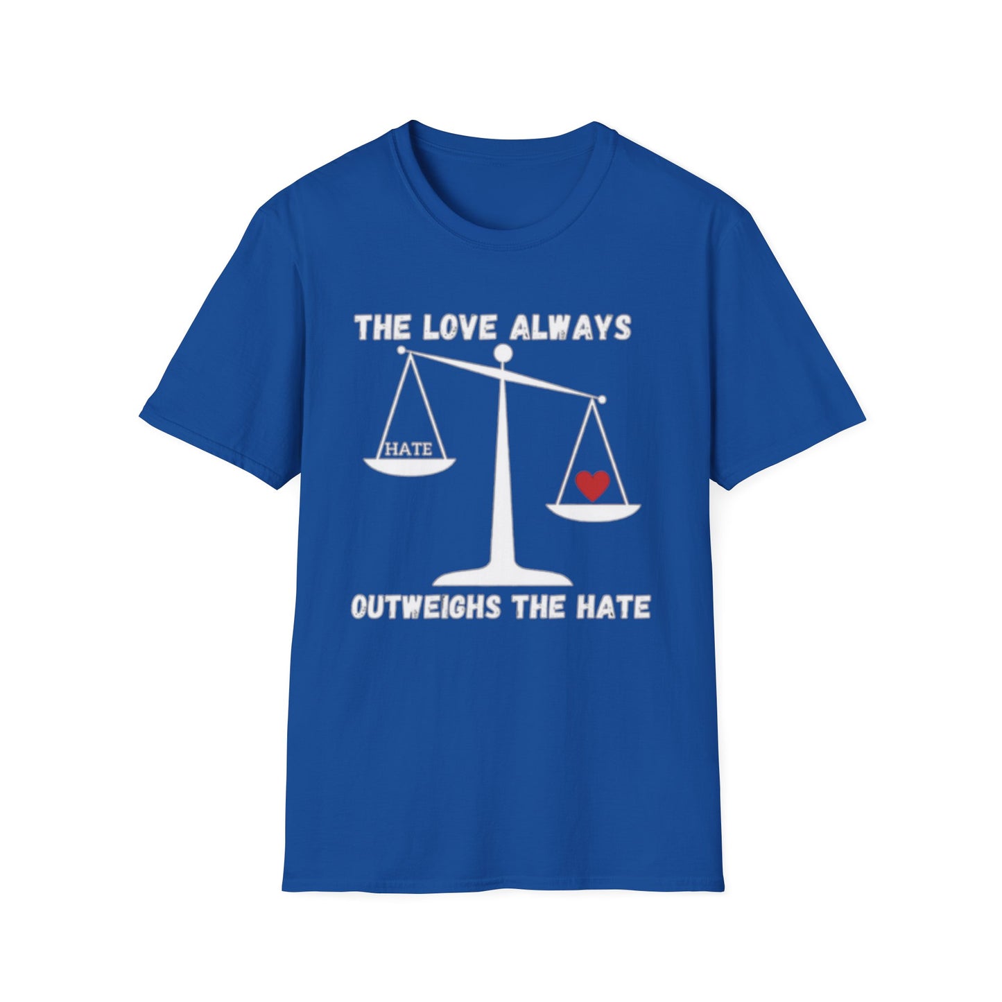 "The Love Always Outweighs the Hate" Unisex Soft Style T-Shirt