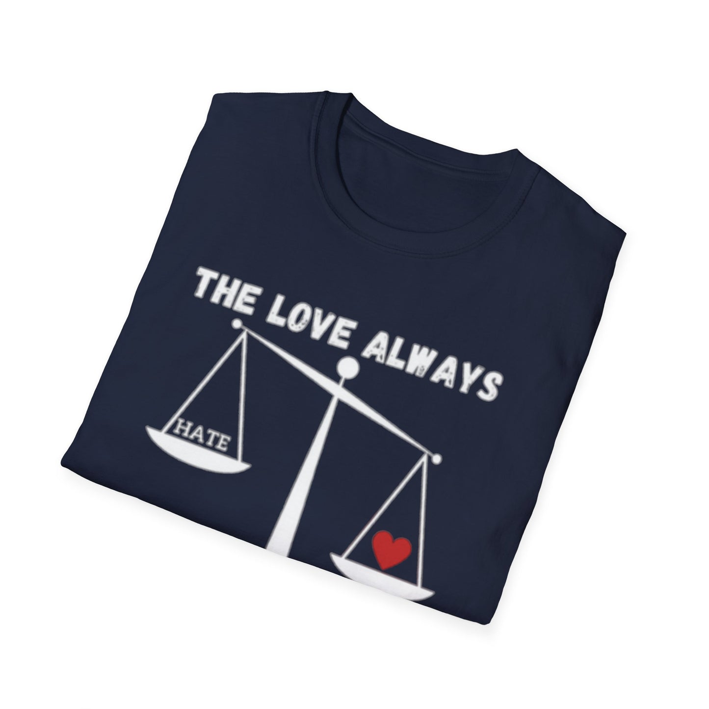 "The Love Always Outweighs the Hate" Unisex Soft Style T-Shirt