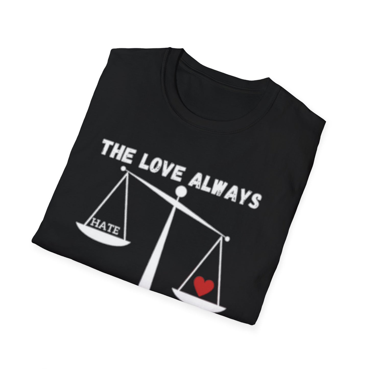 "The Love Always Outweighs the Hate" Unisex Soft Style T-Shirt