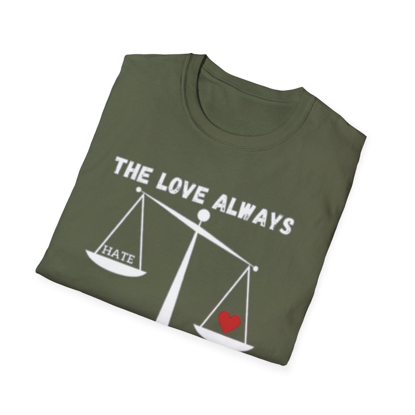 "The Love Always Outweighs the Hate" Unisex Soft Style T-Shirt