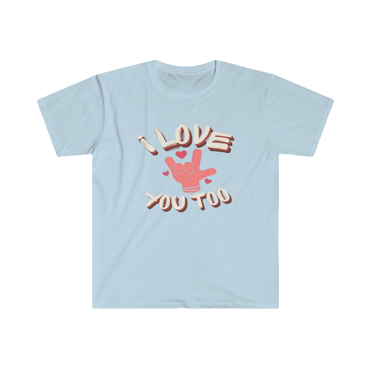 I Love You Too Unisex Softstyle T-Shirt