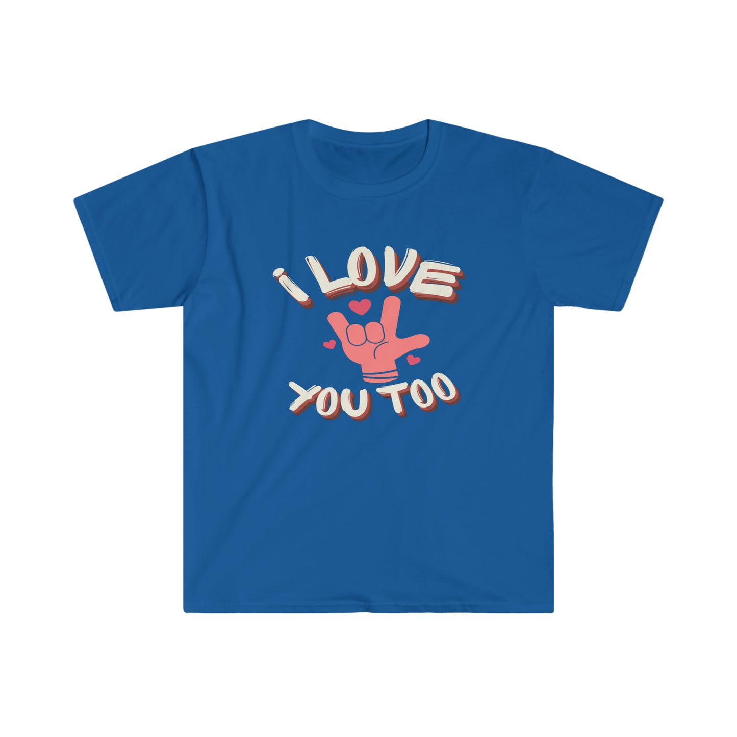 I Love You Too Unisex Softstyle T-Shirt